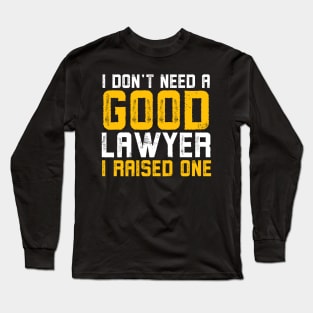 I don't need a good lawyer I raised one Long Sleeve T-Shirt